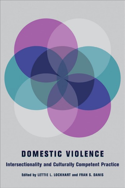 Domestic violence : intersectionality and culturally competent practice / edited by Lettie L. Lockhart and Fran S. Danis.