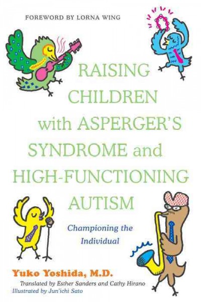 Raising children with Asperger's syndrome and high-functioning autism : championing the individual / Yuko Yoshida ; foreword by Lorna Wing.