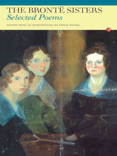 Selected poems / the Brontë sisters ; edited with an introduction by Stevie Davies.