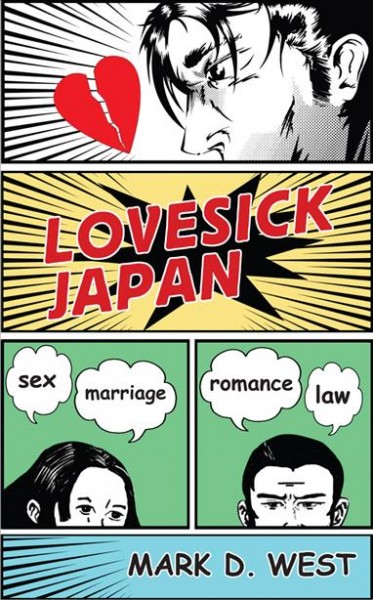 Lovesick Japan : sex, marriage, romance, law / Mark D. West.
