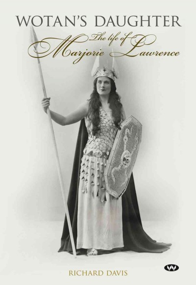 Wotan's daughter : the life of Marjorie Lawrence / Richard Davis.