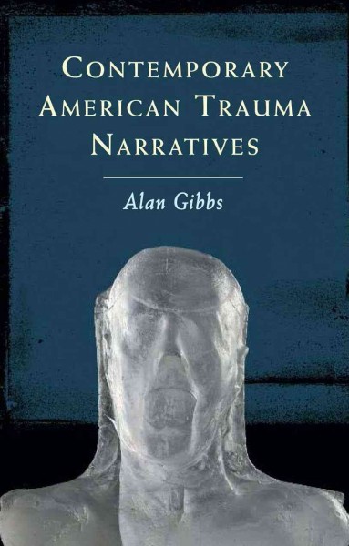 Contemporary American trauma narratives / Alan Gibbs.