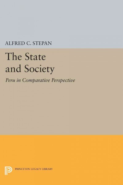The state and society : Peru in comparative perspective / Alfred Stepan.