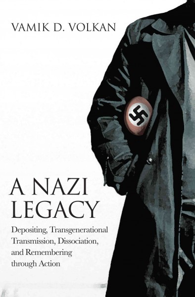 Nazi Legacy : Depositing, Transgenerational Transmission, Dissociation, and Remembering through Action.