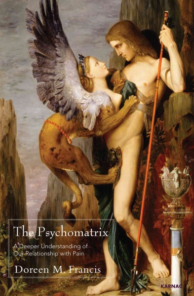 The psychomatrix : a deeper understanding of our relationship with pain / Doreen M. Francis.