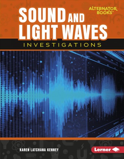 Sound and light waves investigations / by Karen Latchana Kenney.