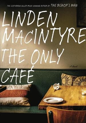 The Only Café / Linden MacIntyre.