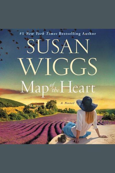 Map of the heart : a novel / Susan Wiggs.