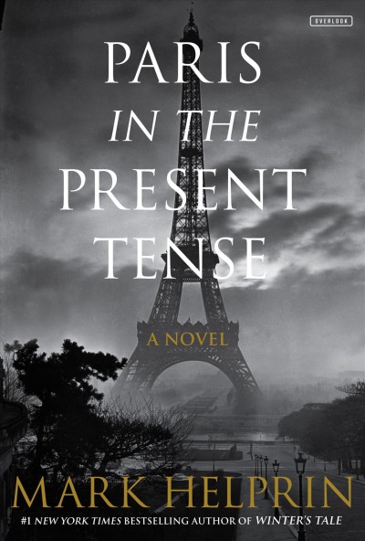 Paris in the present tense : a novel / Mark Helprin.