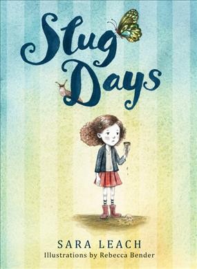 Slug days / by Sara Leach ; illustrations by Rebecca Bender.