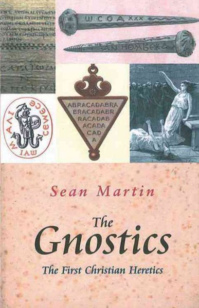 The Gnostics : the first Christian heretics / Sean Martin.