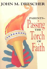 Parents--passing the torch of faith / John M. Drescher.