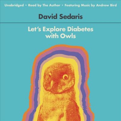 Let's explore diabetes with owls [audiobook/player] / David Sedaris.