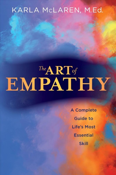 The art of empathy : a complete guide to life's most essential skill / Karla McLaren.