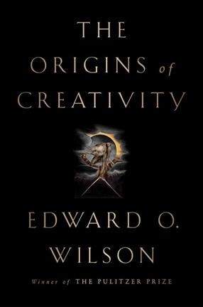 The origins of creativity / Edward O. Wilson.