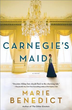 Carnegie's maid : a novel / Marie Benedict.