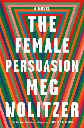 The female persuasion / Meg Wolitzer.