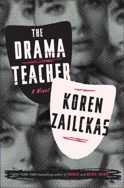 The drama teacher : a novel / Koren Zailckas.