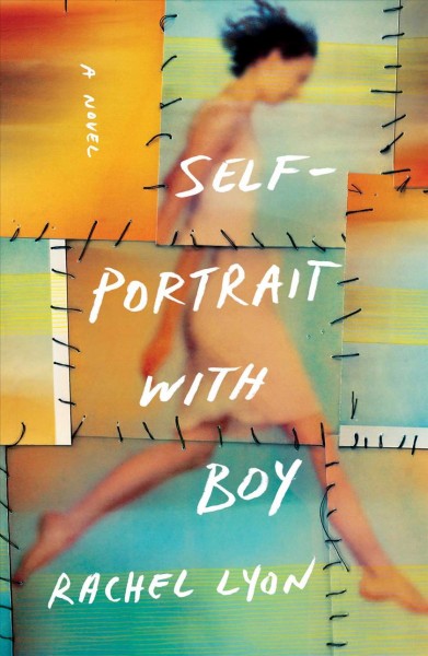 Self-portrait with boy : a novel / Rachel Lyon.