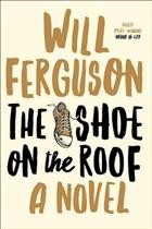 The shoe on the roof : a novel / Will Ferguson.