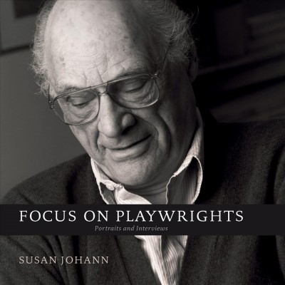 Focus on playwrights : portraits and Interviews / Susan Johann.