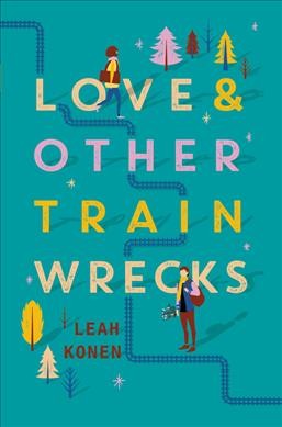 Love & other train wrecks / Leah Konen.