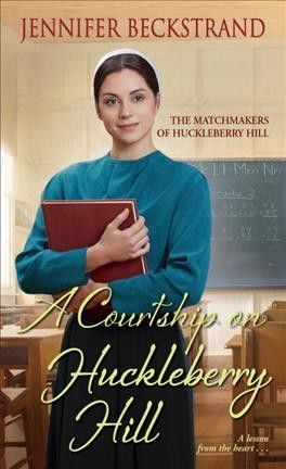 A courtship on Huckleberry Hill / Jennifer Beckstrand.