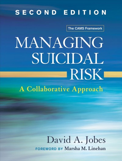 Managing suicidal risk : a collaborative approach / David A. Jobes ; foreword by Marsha M. Linehan.