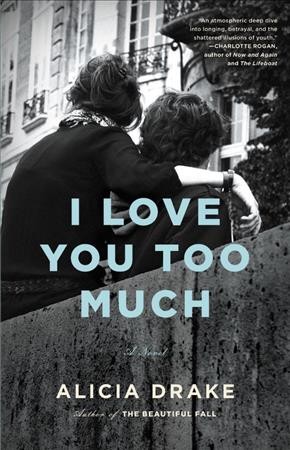 I love you too much / Alicia Drake.