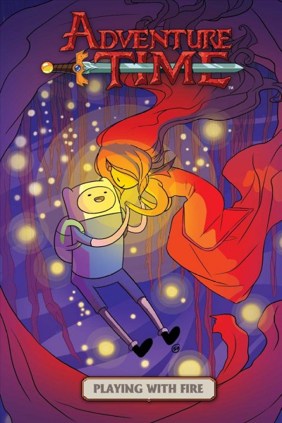 Adventure time. Playing with fire / created by Pendleton Ward ; written by Danielle Corsetto ; illustrated by Zack Sterling.