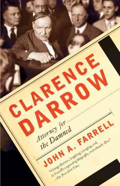 Clarence Darrow : attorney for the damned / John A. Farrell.