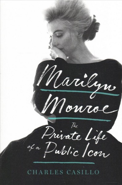 Marilyn Monroe : the private life of a public icon / Charles Casillo.