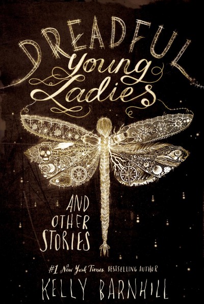 Dreadful young ladies and other stories / Kelly Barnhill.