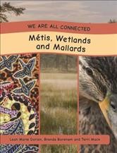 Métis, wetlands and mallards / Leah Marie Dorion, Brenda Boreham and Terri Mack.