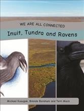 Inuit, tundra and ravens / Michael Kusugak, Brenda Boreham and Terri Mack.