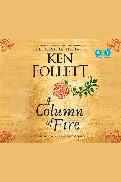 A column of fire [electronic resource] : The Pillars of the Earth Series, Book 3. Ken Follett.