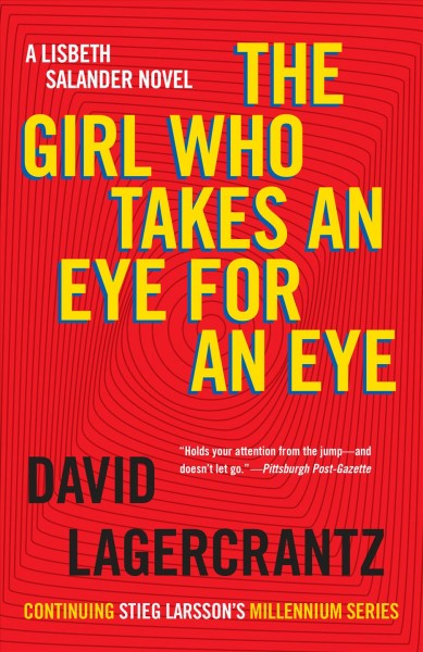The girl who takes an eye for an eye [electronic resource] : A Lisbeth Salander novel, continuing Stieg Larsson's Millennium Series. David Lagercrantz.