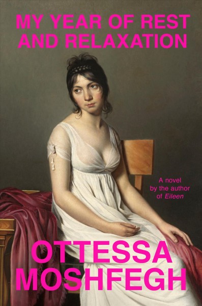 My year of rest and relaxation : a novel / Ottessa Moshfegh.
