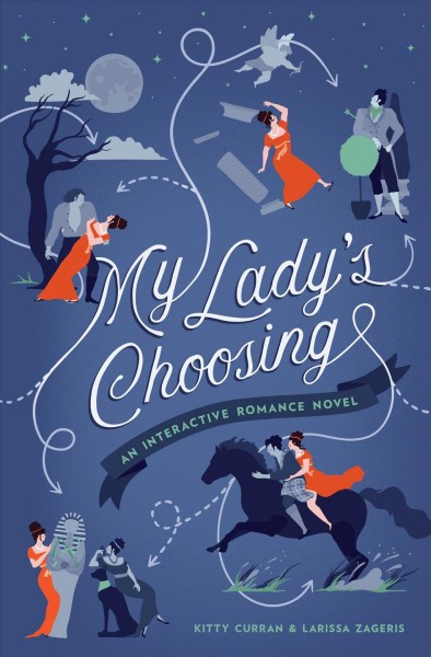 My lady's choosing : an interactive romance novel / Kitty Curran & Larissa Zageris.