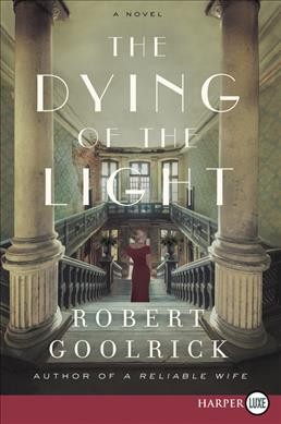 The dying of the light : a novel / Robert Goolrick.