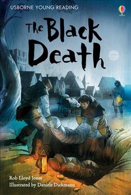 The Black Death /   Rob Lloyd Jones ; illustrated by Daniele Dickman.