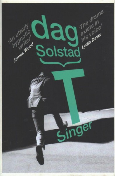 T. Singer / Dag Solstad ; translated from the Norwegian by Tiina Nunnally.