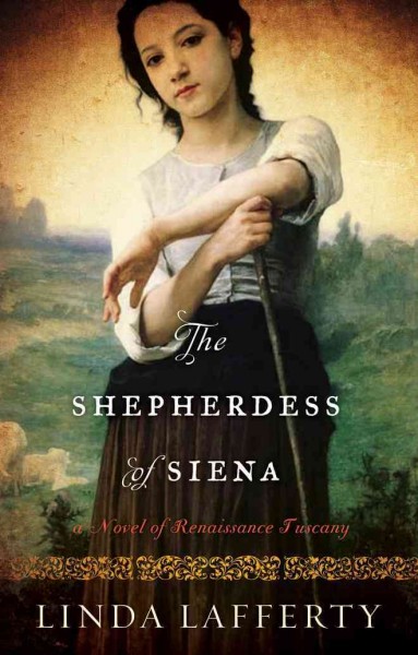 The shepherdess of Siena : a novel of Renaissance Tuscany / Linda Lafferty.