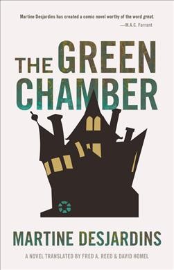 The green chamber / Martine Desjardins ; translated by Fred A. Reed and David Homel.