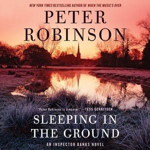 Sleeping in the ground [CD] : an Inspector Banks novel / Peter Robinson.
