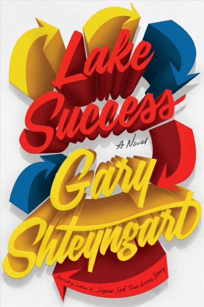 Lake Success : a novel / Gary Shteyngart.