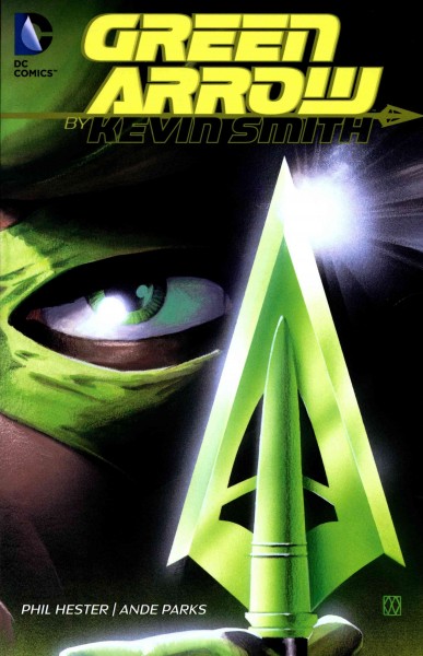 Green Arrow by Kevin Smith / Kevin Smith, writer ; Phil Hester, penciller ; Ande Parks, inker ; Guy Major, James Sinclair, colorists ; Sean Konot, letterer.