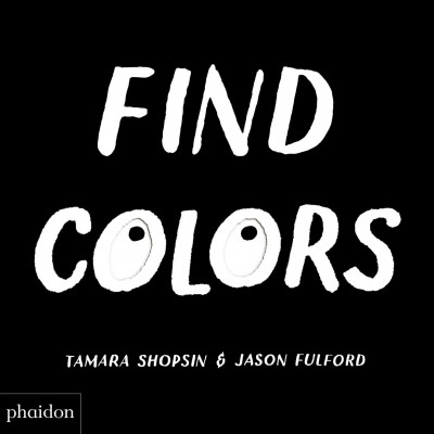 Find colors / Tamara Shopsin & Jason Fulford.