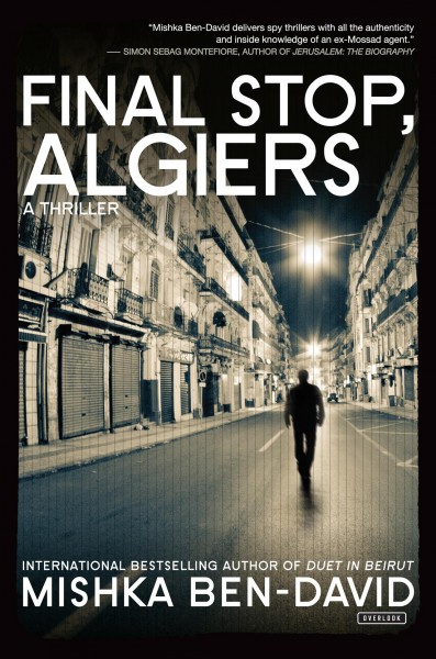 Final stop, Algiers : a thriller / Mishka Ben-David ; translated from the Hebrew by Ronnie Hope.