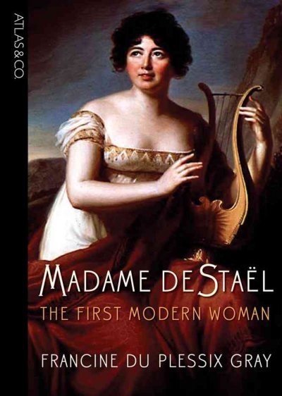 Madame de Staël : the first modern woman / Francine du Plessix Gray.